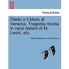 Otello O Il Moro Di Venezia. Tragedia Recata in Versi Italiani Di M. Leoni, Etc.