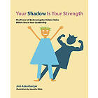 Your shadow is your strength : the power of embracing the hidden sides within yo