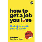 How To Get A Job You Love: Find a job worth getting up for in the morning