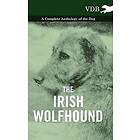 The Irish Wolfhound A Complete Anthology of the Dog