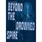 Beyond the Drowned Spire