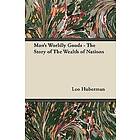 Leo Huberman: Man's Worldly Goods The Story of Wealth Nations