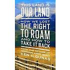 Ken Ilgunas: This Land Is Our Land: How We Lost the Right to Roam and Take It Back