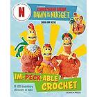 Sarah-Jane Hicks: Chicken Run: Dawn of the Nugget Im-peck-able Crochet