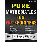 Pure Mathematics for Pre-Beginners: An Elementary Introduction to Logic, Set The