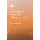 Dust: The Modern World in a Trillion Particles