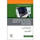 Promoting the Well-being of the Critical Care Nurse, An Issue of Critical Care Nursing Clinics of North America