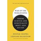 Deepak Chopra, Leonard Mlodinow: War of the Worldviews: Where Science and Spirituality Meet -- Do Not