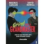 Magnus Carlsen, David Howell: Grind Like a Grandmaster: How to Keep Pressing Until Your Opponent Cracks