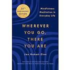 Jon Kabat-Zinn: Wherever You Go, There Are: Mindfulness Meditation in Everyday Life