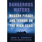 John S Burnett: Dangerous Waters: Modern Piracy and Terror on the High Seas