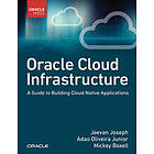 Oracle Cloud Infrastructure A Guide to Building Cloud Native Applications