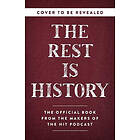 The Rest Is History: From Ancient Rome to Ronald Reagan--History's Most Curious Questions, Answered