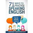 71 Ways to Practice Speaking English: Tips for Esl/Efl Learners