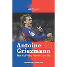 Antoine Griezmann the Kid Who Never Gave Up