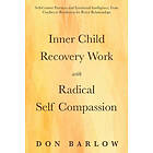 Inner Child Recovery Work with Radical Self Compassion