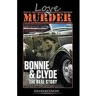 Love & Murder The Lives and Crimes of Bonnie and Clyde