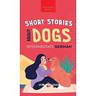 Short Stories about Dogs in Intermediate German (B1-B2 CEFR)