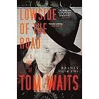 Barney Hoskyns: Lowside of the Road: A Life Tom Waits