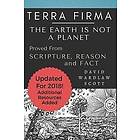 David Wardlaw Scott: Terra Firma: The Earth is Not A Planet, Proved From Scripture, Reason and Fact: Annotated