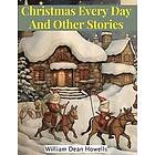 William Dean Howells: Christmas Every Day And Other Stories