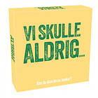 Vi skulle aldrig...