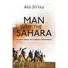 Akli Shkka: Man Of The Sahara: A Long Walk To Tuareg Statehood