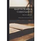 Hans Urs Von Balthasar: Martin Buber & Christianity; a Dialogue Between Israel and the Church