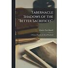 Charles Taze Russell: Tabernacle Shadows of the "Better Sacrifices".