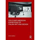 Antje Gamble Cold War American Exhibitions of Italian Art and Design Bok