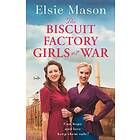 Elsie Mason The Biscuit Factory Girls at War An uplifting saga about war, family and friendship to warm your heart Bok