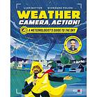 Liam Dutton Weather, Camera, Action! A Meteorologist's Guide to the Sky Bok