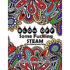 Swear Words Coloring Books: Swear Word Adult Coloring Book: Blow Off Some Fuc*ing Steam 40 Stress Relieving Sweary Designs: Release Your Ang