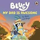 Bluey: Bluey: My Dad Is Awesome