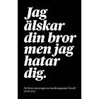 Matilda Gustavsson, Jonas Lennermo, David Hylander, Hanna Fahl, Martin Romatowski: Jag älskar din bror men jag hatar dig.