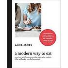 Anna Jones: A Modern Way to Eat