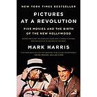 Mark Harris: Pictures at a Revolution: Five Movies and the Birth of New Hollywood