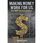 L Randall Wray: Making Money Work for Us