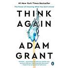 Adam Grant: Think Again: The Power of Knowing What You Don't Know