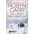 Robyn Carr: All I Want for Christmas: A Holiday Romance Novel