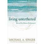 Michael A Singer: Living Untethered