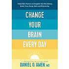 Dr Daniel G Amen: Change Your Brain Every Day