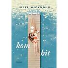 Julia Wickholm: Kom hit