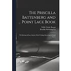 Nellie Clarke Brown, Priscilla Publishing Co: The Priscilla Battenberg and Point Lace Book; a Collection of Stitches With Working Directions