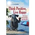 Amy Newmark, Deborah Norville: Chicken Soup for the Soul: Think Positive, Live Happy