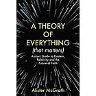 Dr Alister E McGrath: A Theory of Everything (That Matters)