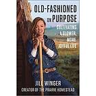 Jill Winger: Old-Fashioned on Purpose: Cultivating a Slower, More Joyful Life