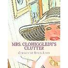 Geraldine Ryan-Lush: Mrs. Clohiggledy's Clutter: The Story Of A Hoarder