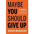 Byron Morrison: Maybe You Should Give Up