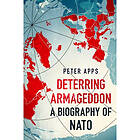 Deterring Armageddon: A Biography of NATO